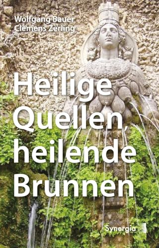 Heilige Quellen, heilende Brunnen: Überarbeitete und erweiterte zweite Auflage mit Beiträgen von Marion Reissner, Sergius Golowin und Herman de Vries: ... Reissner, Sergius Golowin und Herman de Vries