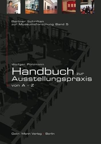 Handbuch zur Ausstellungspraxis von A bis Z (Berliner Schriften zur Museumskunde, Band 5)