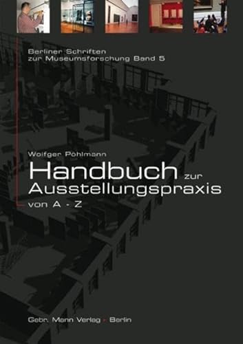 Handbuch zur Ausstellungspraxis von A bis Z (Berliner Schriften zur Museumskunde, Band 5)