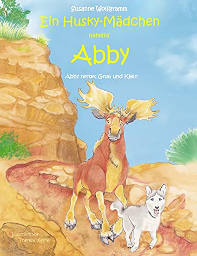 Ein Husky-Mädchen namens Abby: Abby rettet Groß und Klein von Books on Demand GmbH