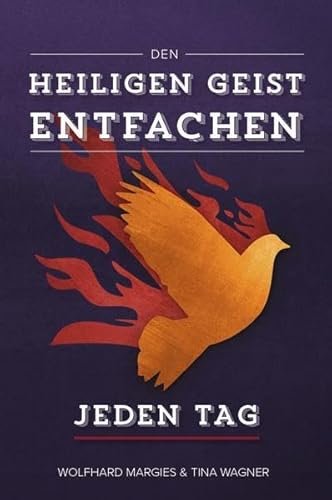 Den Heiligen Geist entfachen - Jeden Tag: 165 Tage, um seine Nähe und Liebe zu erleben Den Heiligen Geist entfachen - Jeden Tag: 165 Tage, um seine Nähe und Liebe zu erleben