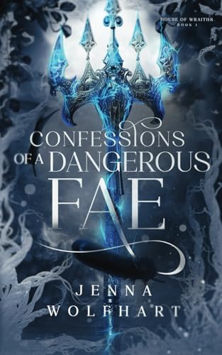 Confessions of a Dangerous Fae (House of Wraiths, Band 1) von Jenna Wolfhart