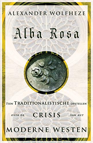 Alba Rosa: Tien Traditionalistische opstellen over de Crisis van het Moderne Westen