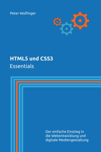 HTML5 und CSS3: Essentials (Grundlagen der Informatik in Ausbildung, Studium und Beruf) von Independently published