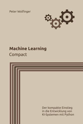 Machine Learning: Compact (Grundlagen der Informatik in Ausbildung, Studium und Beruf)