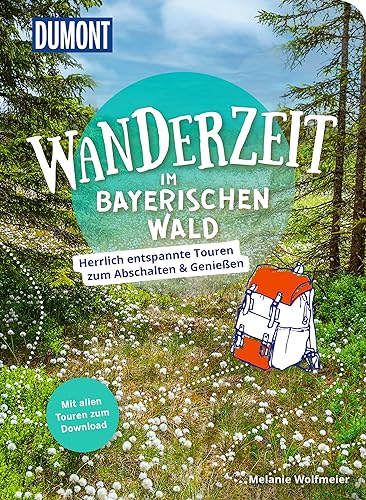 DuMont Wanderzeit im Bayerischen Wald: Herrlich entspannte Wandertouren zum Abschalten & Genießen
