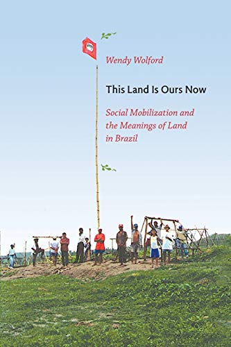 This Land Is Ours Now: Social Mobilization and the Meanings of Land in Brazil von Duke University Press