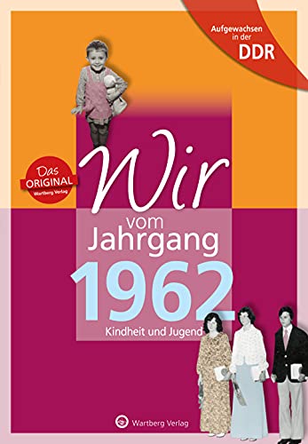 Aufgewachsen in der DDR - Wir vom Jahrgang 1962: Kindheit und Jugend: Geschenkbuch zum 62. Geburtstag - Jahrgangsbuch mit Geschichten, Fotos und Erinnerungen mitten aus dem Alltag