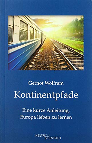 Kontinentpfade: Eine kurze Anleitung, Europa lieben zu lernen von Hentrich & Hentrich