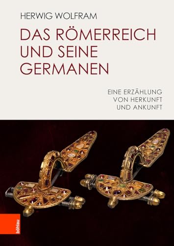 Das Römerreich und seine Germanen: Eine Erzählung von Herkunft und Ankunft von Bohlau Verlag
