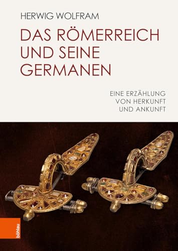 Das Römerreich und seine Germanen: Eine Erzählung von Herkunft und Ankunft von Bohlau Verlag