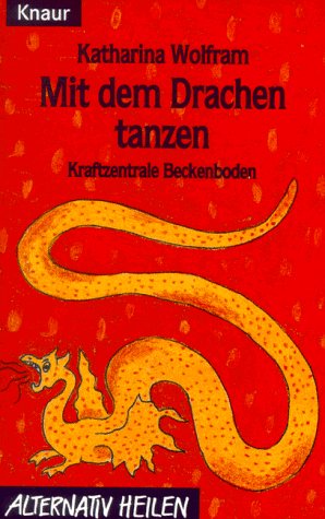 Mit dem Drachen tanzen: Kraftzentrale Beckenboden (Knaur Taschenbücher. Alternativ Heilen)