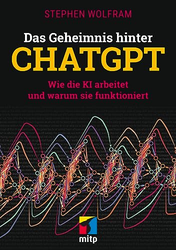 Das Geheimnis hinter ChatGPT: Wie die KI arbeitet und warum sie funktioniert (mitp Professional)