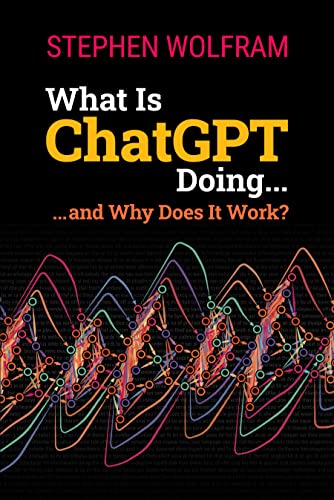 What Is ChatGPT Doing ... and Why Does It Work? von Wolfram Media