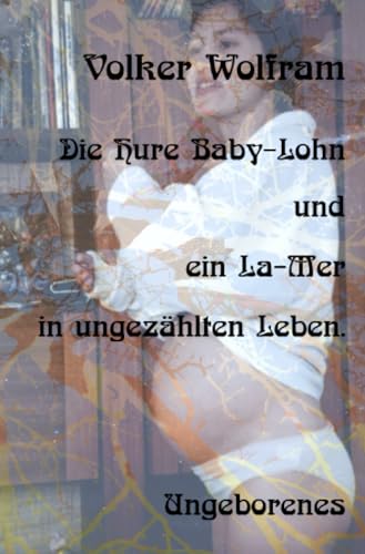 Die Hure Baby-Lohn - und ein La-Mer in ungezählten Leben. von epubli