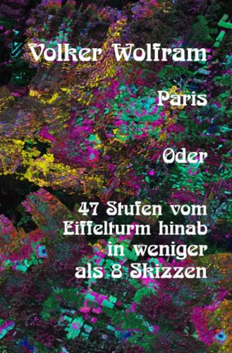 Paris Oder 47 Stufen vom Eiffelturm hinab in weniger als 8 Skizzen. von epubli