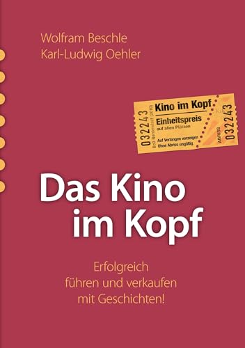 Das Kino im Kopf: Erfolgreich führen und verkaufen mit Geschichten! Das Kino im Kopf: Erfolgreich führen und verkaufen mit Geschichten! von Books on Demand GmbH
