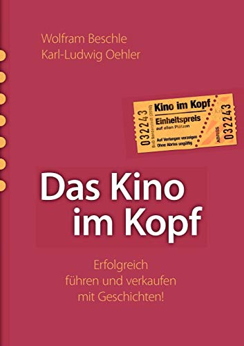 Das Kino im Kopf: Erfolgreich führen und verkaufen mit Geschichten! Das Kino im Kopf: Erfolgreich führen und verkaufen mit Geschichten!