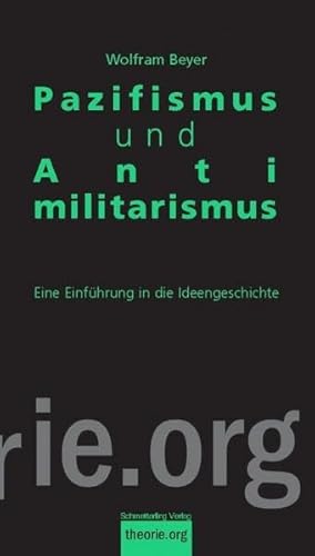 Pazifismus und Antimilitarismus: Eine Einführung in die Ideengeschichte (Theorie.org)