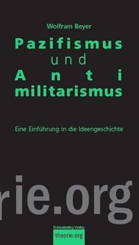 Pazifismus und Antimilitarismus: Eine Einführung in die Ideengeschichte (Theorie.org)