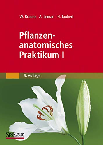 Pflanzenanatomisches Praktikum I: Zur Einführung in die Anatomie der Vegetationsorgane der Samenpflanzen von Spektrum Akademischer Verlag