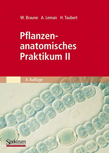 Pflanzenanatomisches Praktikum II: Zur Einführung in den Bau, die Fortpflanzung und Ontogenie der Niederen Pflanzen (Auch der Bakterien und Pilze) und ... Pilze) und die Embryologie der Spermatophyta von Spektrum Akademischer Verlag