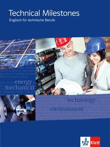 Technical Milestones. Englisch für technische Berufe: Schulbuch: Englisch für Techniker von Klett Ernst /Schulbuch