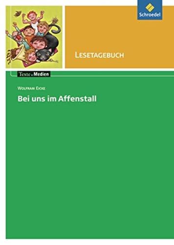 Texte.Medien: Wolfram Eicke: Bei uns im Affenstall: Lesetagebuch (Texte.Medien: Kinder- und Jugendbücher ab Klasse 5) von Schroedel Verlag GmbH