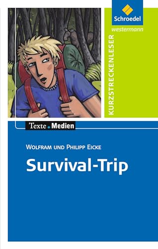 Texte.Medien: Wolfram Eicke: Survival-Trip: Textausgabe mit Aufgabenanregungen und Materialteil (Texte.Medien: Kinder- und Jugendbücher ab Klasse 7)