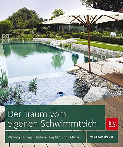 Der Traum vom eigenen Schwimmteich: Planung, Anlage, Technik, Bepflanzung, Pflege Der Traum vom eigenen Schwimmteich: Planung, Anlage, Technik, Bepflanzung, Pflege von Unbekannt