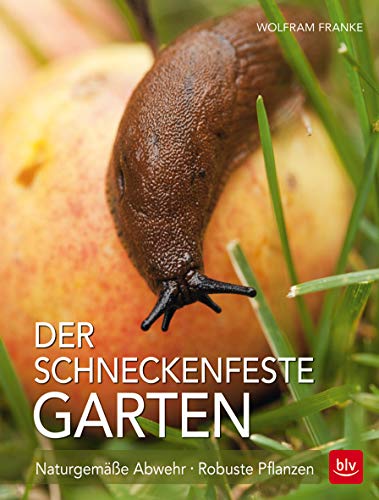 Der schneckenfeste Garten: Naturgemäße Abwehr · Robuste Pflanzen (BLV Gartenpraxis) von Gräfe und Unzer