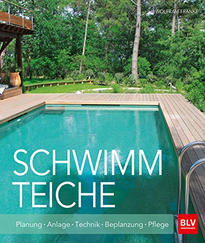 Schwimmteiche: Planung · Anlage · Technik · Bepflanzung · Pflege (BLV Gestaltung & Planung Garten)