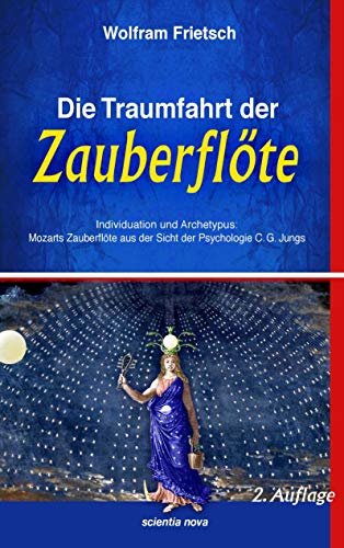 Die Traumfahrt der Zauberflöte: Individuation und Archetypus: Mozarts Zauberflöte aus der Sicht der Psychologie C.G. Jungs von Books on Demand