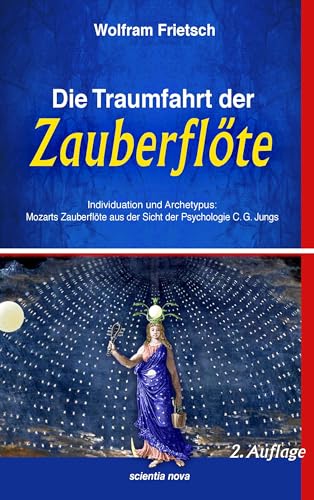 Die Traumfahrt der Zauberflöte: Individuation und Archetypus: Mozarts Zauberflöte aus der Sicht der Psychologie C.G. Jungs von Books on Demand