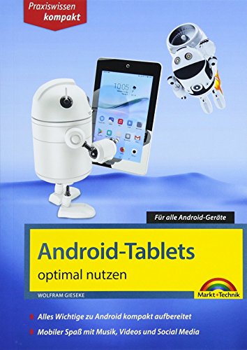 Android Tablets optimal nutzen - Alle Funktionen anschaulich erklärt - aktuell zu Android 8: Für alle Android-Geräte