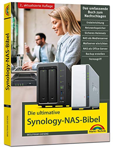 Die ultimative Synology NAS Bibel - Das Praxisbuch - mit vielen Insider Tipps und Tricks - komplett in Farbe: Das umfassende Buch zum Nachschlagen von Markt + Technik