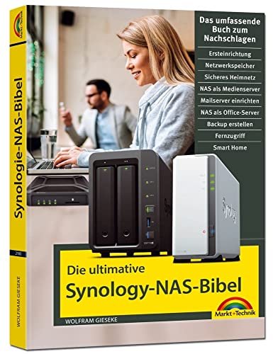 Die ultimative Synology NAS Bibel - Das Praxisbuch - mit vielen Insider Tipps und Tricks - komplett in Farbe: Das umfassende Buch zum Nachschlagen von Markt + Technik