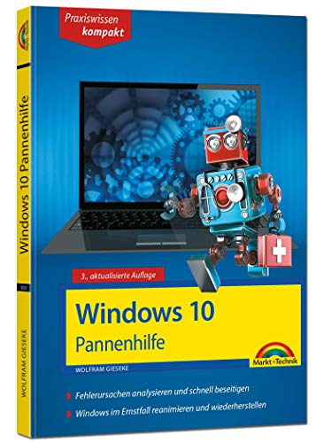 Windows 10 Pannenhilfe: Probleme erkennen, Lösungen finden, Fehler beheben - aktuell zu Windows 10 oder Vorgängerversionen - 3. Auflage: ... Aktuell zu Windows 10 oder Vorgängerversionen