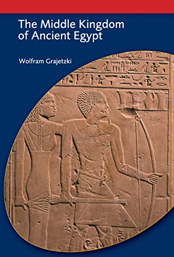 The Middle Kingdom of Ancient Egypt: History, Archaeology And Society (Duckworth Egyptology)