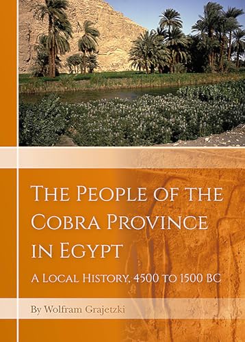 The People of the Cobra Province in Egypt: A Local History, 4500 to 1500 Bc