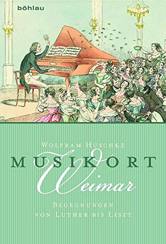 Musikort Weimar: Begegnungen von Luther bis Liszt