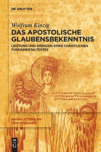 Das Apostolische Glaubensbekenntnis: Leistung und Grenzen eines christlichen Fundamentaltextes (Hans-Lietzmann-Vorlesungen, 17, Band 17) von de Gruyter