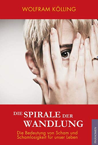 Die Spirale der Wandlung: Die Bedeutung von Scham und Schamlosigkeit für unser Leben