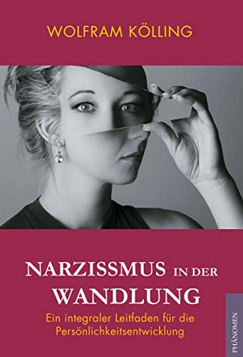 Narzissmus in der Wandlung: Ein integraler Leitfaden zur Persönlichkeitsentwicklung: Ein integraler Leitfaden zur Persöhnlichkeitsentwicklung von Books on Demand