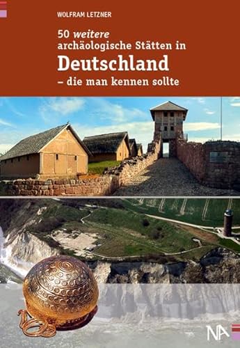 50 weitere archäologische Stätten in Deutschland - die man kennen sollte von Nnnerich-Asmus Verlag