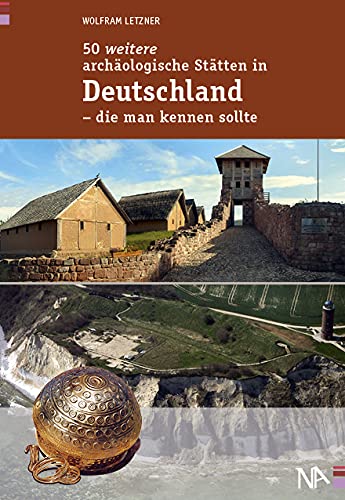 50 weitere archäologische Stätten in Deutschland - die man kennen sollte von Nnnerich-Asmus Verlag