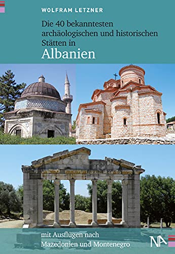 Die 40 bekanntesten archäologischen und historischen Stätten in Albanien: Mit Ausflügen nach Mazedonien und Montenegro von Nnnerich-Asmus Verlag