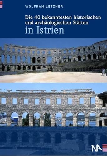 Die 40 bekanntesten historischen und archäologischen Stätten in Istrien von Nünnerich-Asmus Verlag & Media,