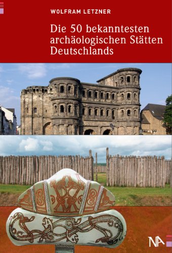 Die 50 bekanntesten archäologischen Stätten Deutschlands von Nnnerich-Asmus Verlag