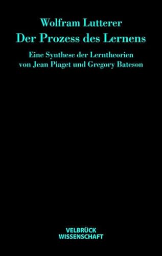 Der Prozess des Lernens: Eine Synthese der Lerntheorien von Jean Piaget und Gregory Bateson